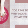 Toe Ring Benefits Why Indian Women Wear Toe Rings