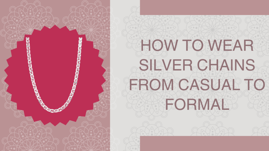 How to Wear Silver Chains from Casual to Formal