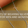 Benefits of wearing Silver Chain for Men and Women (1)