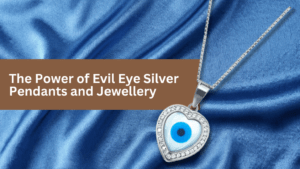 The Power of Evil Eye Silver Pendants and Jewellery